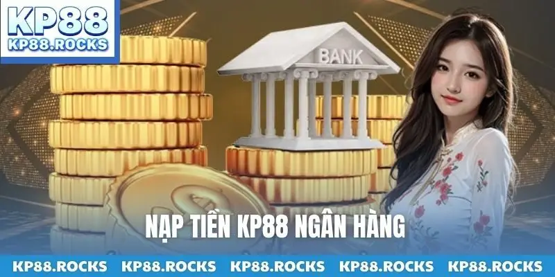 Nạp tiền KP88 ngân hàng