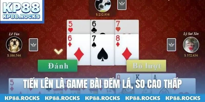 Tiến lên là game bài đếm lá, so cao thấp
